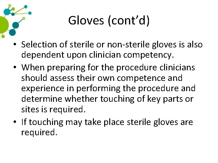 Gloves (cont’d) • Selection of sterile or non-sterile gloves is also dependent upon clinician