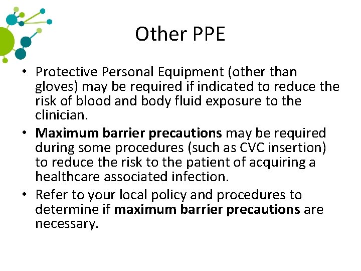 Other PPE • Protective Personal Equipment (other than gloves) may be required if indicated