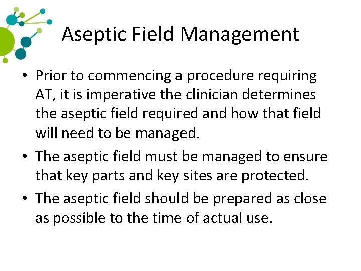 Aseptic Field Management • Prior to commencing a procedure requiring AT, it is imperative