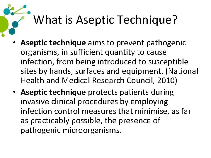What is Aseptic Technique? • Aseptic technique aims to prevent pathogenic organisms, in sufficient