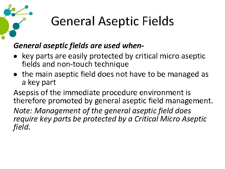 General Aseptic Fields General aseptic fields are used when key parts are easily protected