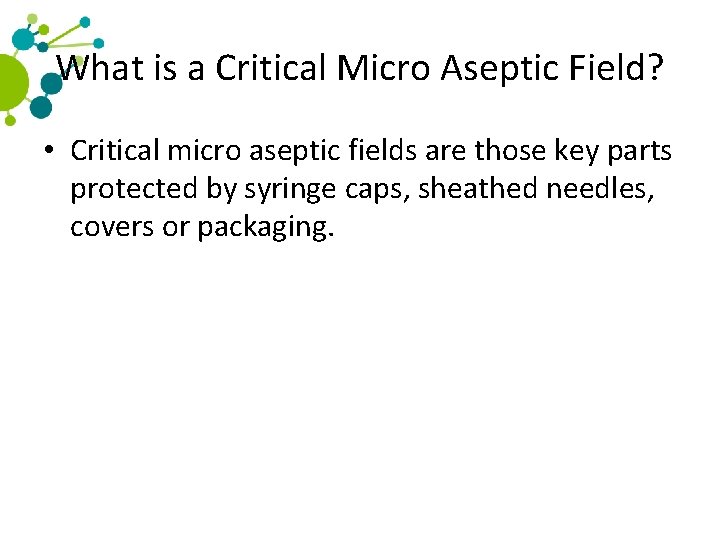 What is a Critical Micro Aseptic Field? • Critical micro aseptic fields are those