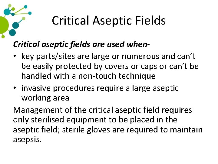Critical Aseptic Fields Critical aseptic fields are used when • key parts/sites are large