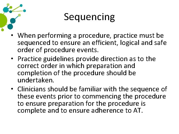 Sequencing • When performing a procedure, practice must be sequenced to ensure an efficient,
