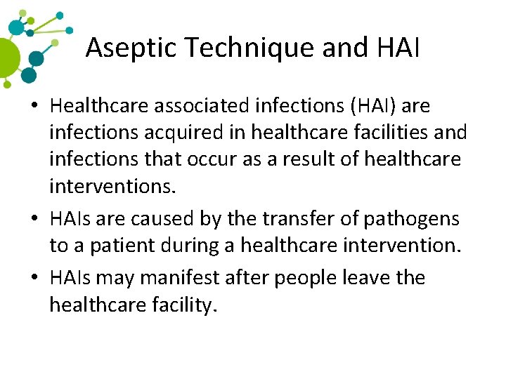 Aseptic Technique and HAI • Healthcare associated infections (HAI) are infections acquired in healthcare