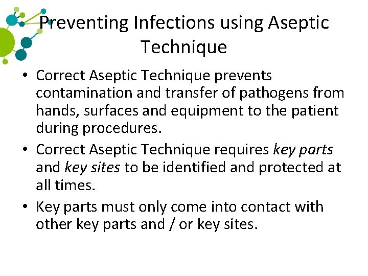 Preventing Infections using Aseptic Technique • Correct Aseptic Technique prevents contamination and transfer of