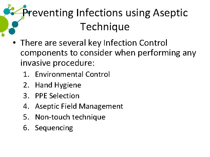 Preventing Infections using Aseptic Technique • There are several key Infection Control components to