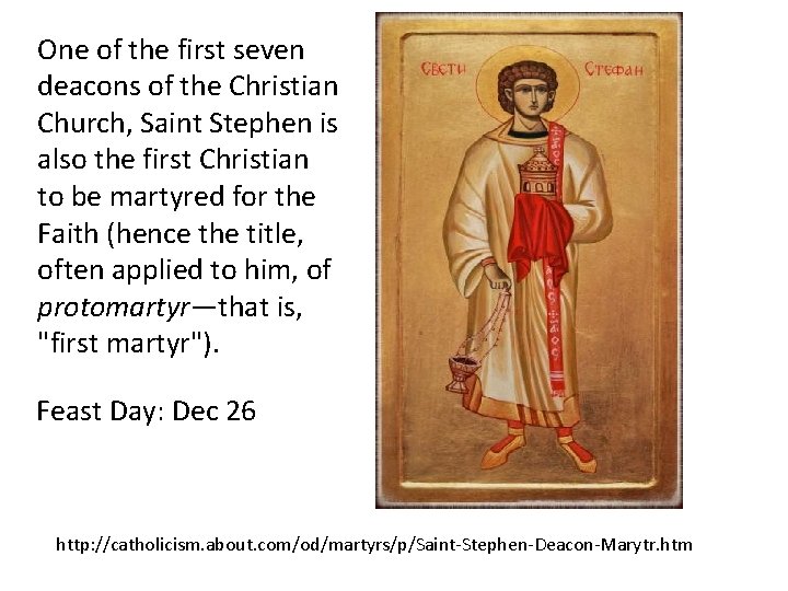 One of the first seven deacons of the Christian Church, Saint Stephen is also One of the first seven deacons of the Christian Church, Saint Stephen is also