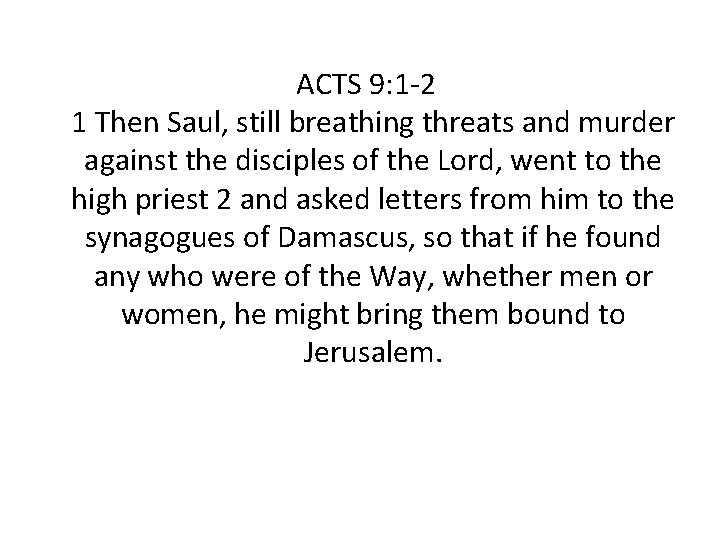 ACTS 9: 1 -2 1 Then Saul, still breathing threats and murder against the ACTS 9: 1 -2 1 Then Saul, still breathing threats and murder against the