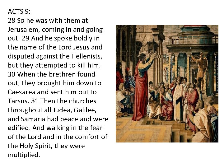 ACTS 9: 28 So he was with them at Jerusalem, coming in and going ACTS 9: 28 So he was with them at Jerusalem, coming in and going