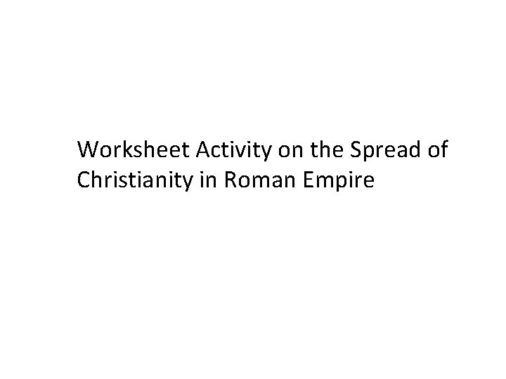 Worksheet Activity on the Spread of Christianity in Roman Empire Worksheet Activity on the Spread of Christianity in Roman Empire