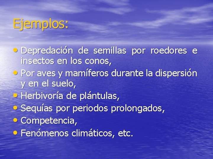 Ejemplos: • Depredación de semillas por roedores e insectos en los conos, • Por