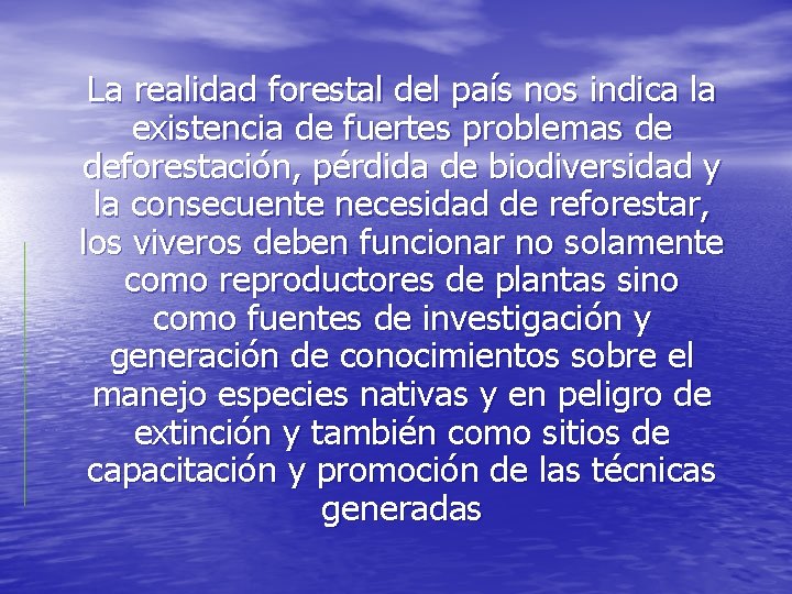 La realidad forestal del país nos indica la existencia de fuertes problemas de deforestación,