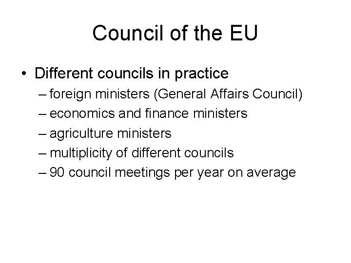 Council of the EU • Different councils in practice – foreign ministers (General Affairs