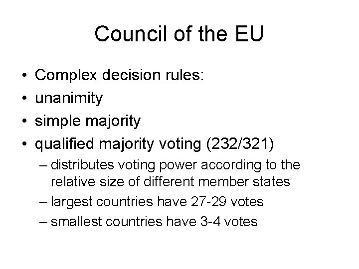 Council of the EU • • Complex decision rules: unanimity simple majority qualified majority