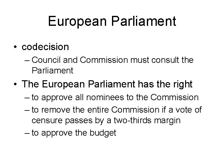 European Parliament • codecision – Council and Commission must consult the Parliament • The