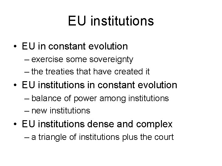 EU institutions • EU in constant evolution – exercise some sovereignty – the treaties