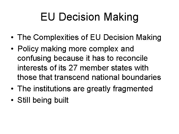 EU Decision Making • The Complexities of EU Decision Making • Policy making more