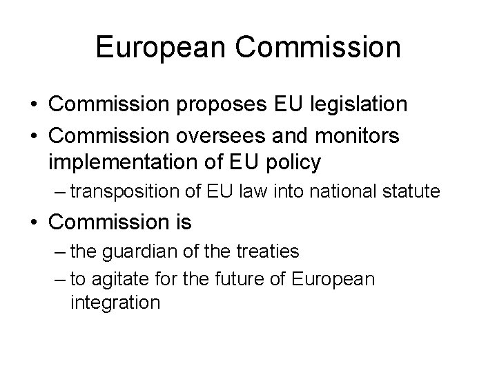 European Commission • Commission proposes EU legislation • Commission oversees and monitors implementation of