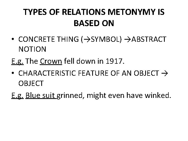 TYPES OF RELATIONS METONYMY IS BASED ON • CONCRETE THING (→SYMBOL) →ABSTRACT NOTION E.