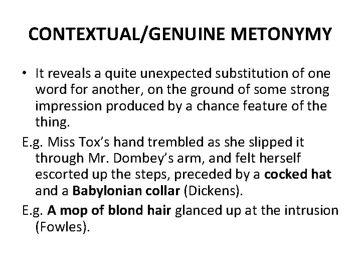 CONTEXTUAL/GENUINE METONYMY • It reveals a quite unexpected substitution of one word for another,