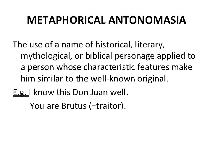 METAPHORICAL ANTONOMASIA The use of a name of historical, literary, mythological, or biblical personage