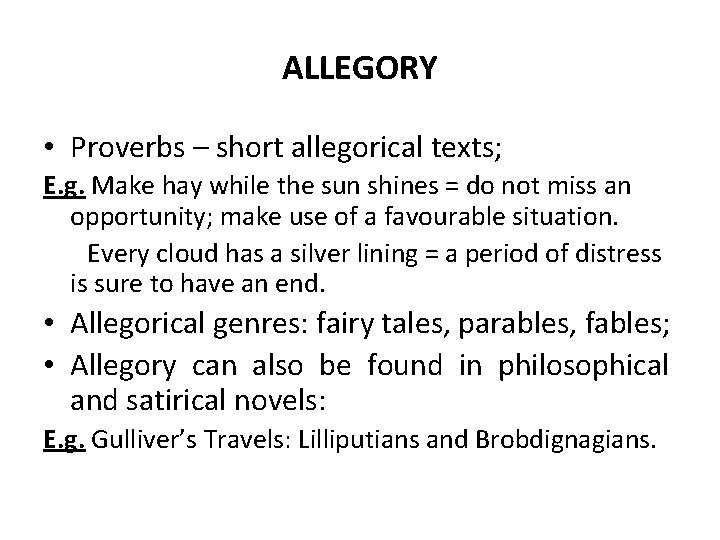 ALLEGORY • Proverbs – short allegorical texts; E. g. Make hay while the sun