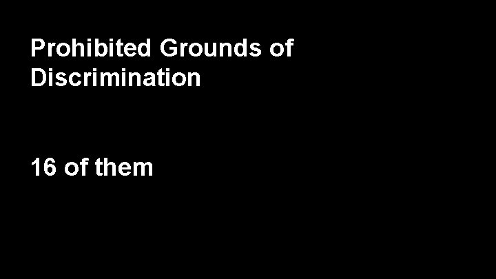 Prohibited Grounds of Discrimination 16 of them 