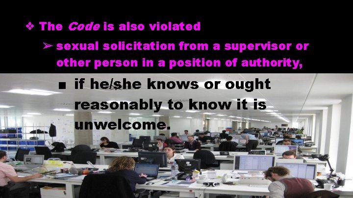 ❖ The Code is also violated ➢ sexual solicitation from a supervisor or other ❖ The Code is also violated ➢ sexual solicitation from a supervisor or other