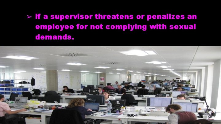 ➢ if a supervisor threatens or penalizes an employee for not complying with sexual ➢ if a supervisor threatens or penalizes an employee for not complying with sexual