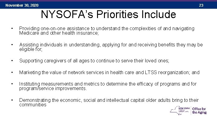 November 30, 2020 23 NYSOFA’s Priorities Include • Providing one-on-one assistance to understand the