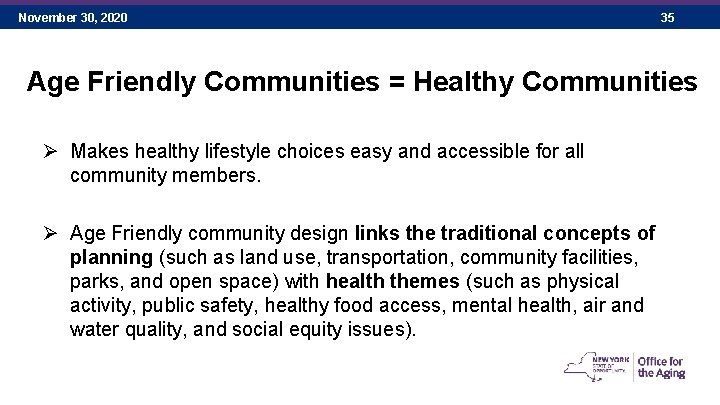 November 30, 2020 35 Age Friendly Communities = Healthy Communities Ø Makes healthy lifestyle