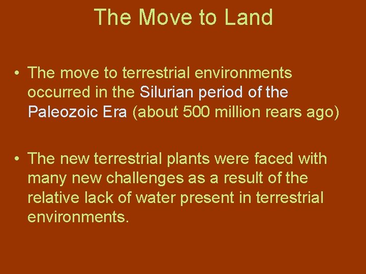 The Move to Land • The move to terrestrial environments occurred in the Silurian