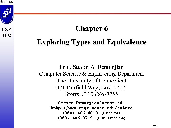 CSE 4102 Chapter 6 Exploring Types and Equivalence Prof. Steven A. Demurjian Computer Science CSE 4102 Chapter 6 Exploring Types and Equivalence Prof. Steven A. Demurjian Computer Science