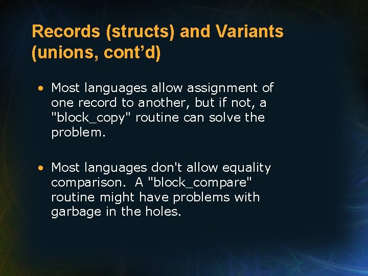 Records (structs) and Variants (unions, cont’d) • Most languages allow assignment of one record Records (structs) and Variants (unions, cont’d) • Most languages allow assignment of one record