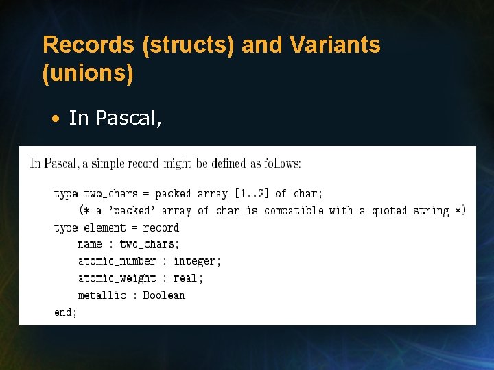 Records (structs) and Variants (unions) • In Pascal, Records (structs) and Variants (unions) • In Pascal,