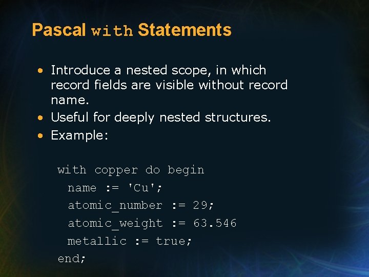 Pascal with Statements • Introduce a nested scope, in which record fields are visible Pascal with Statements • Introduce a nested scope, in which record fields are visible