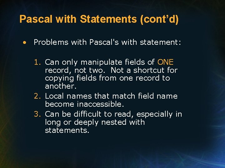 Pascal with Statements (cont’d) • Problems with Pascal's with statement: 1. Can only manipulate Pascal with Statements (cont’d) • Problems with Pascal's with statement: 1. Can only manipulate