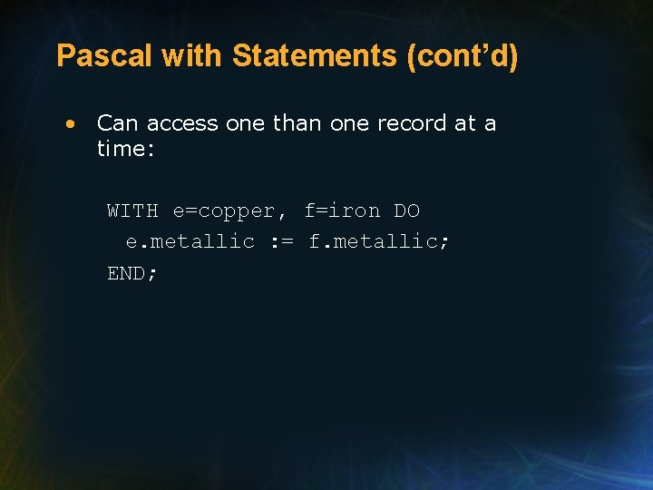 Pascal with Statements (cont’d) • Can access one than one record at a time: Pascal with Statements (cont’d) • Can access one than one record at a time: