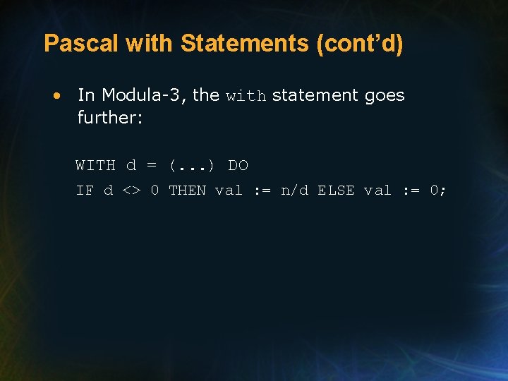 Pascal with Statements (cont’d) • In Modula-3, the with statement goes further: WITH d Pascal with Statements (cont’d) • In Modula-3, the with statement goes further: WITH d
