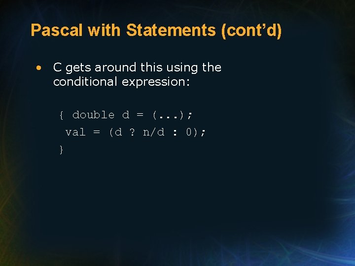 Pascal with Statements (cont’d) • C gets around this using the conditional expression: { Pascal with Statements (cont’d) • C gets around this using the conditional expression: {