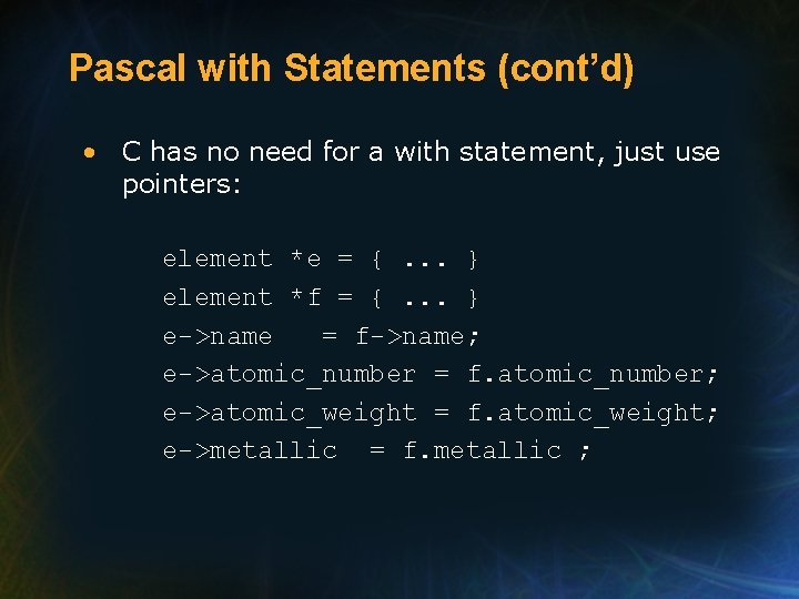 Pascal with Statements (cont’d) • C has no need for a with statement, just Pascal with Statements (cont’d) • C has no need for a with statement, just