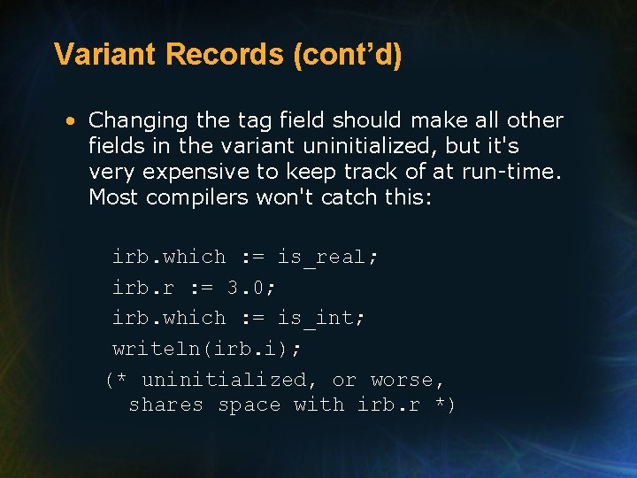 Variant Records (cont’d) • Changing the tag field should make all other fields in Variant Records (cont’d) • Changing the tag field should make all other fields in