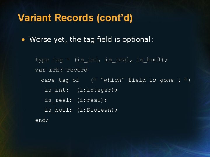 Variant Records (cont’d) • Worse yet, the tag field is optional: type tag = Variant Records (cont’d) • Worse yet, the tag field is optional: type tag =