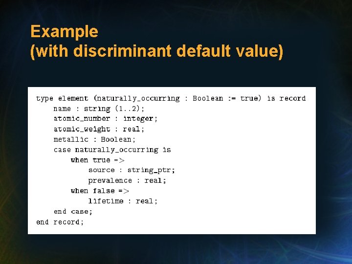 Example (with discriminant default value) Example (with discriminant default value)