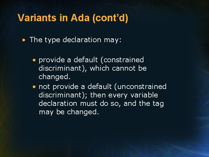 Variants in Ada (cont’d) • The type declaration may: • provide a default (constrained Variants in Ada (cont’d) • The type declaration may: • provide a default (constrained