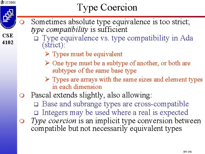 Type Coercion m CSE 4102 Sometimes absolute type equivalence is too strict; type compatibility Type Coercion m CSE 4102 Sometimes absolute type equivalence is too strict; type compatibility