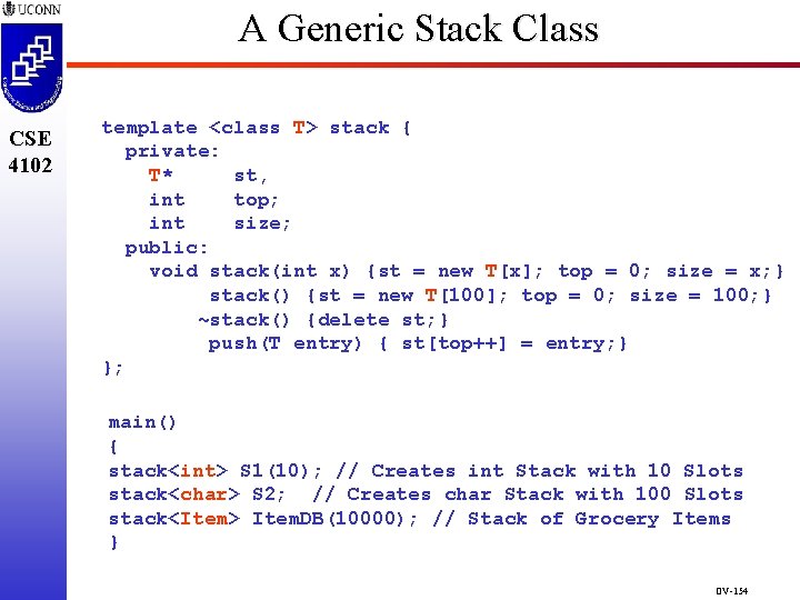 A Generic Stack Class CSE 4102 template <class T> stack { private: T* st, A Generic Stack Class CSE 4102 template <class T> stack { private: T* st,