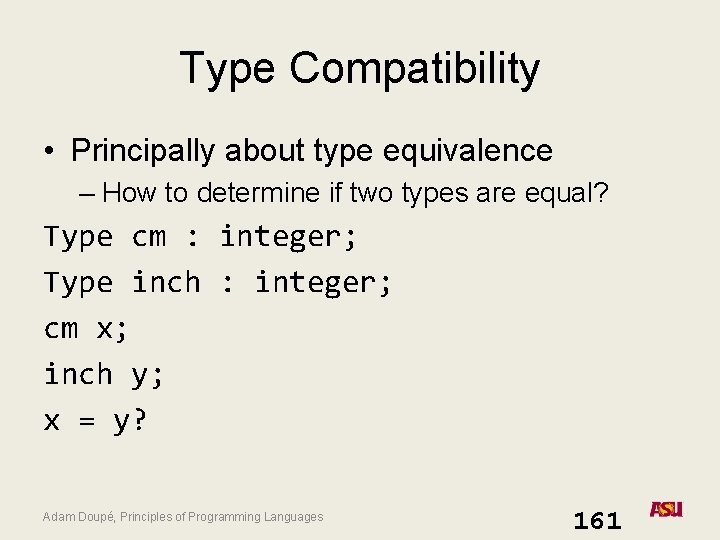 Type Compatibility • Principally about type equivalence – How to determine if two types Type Compatibility • Principally about type equivalence – How to determine if two types
