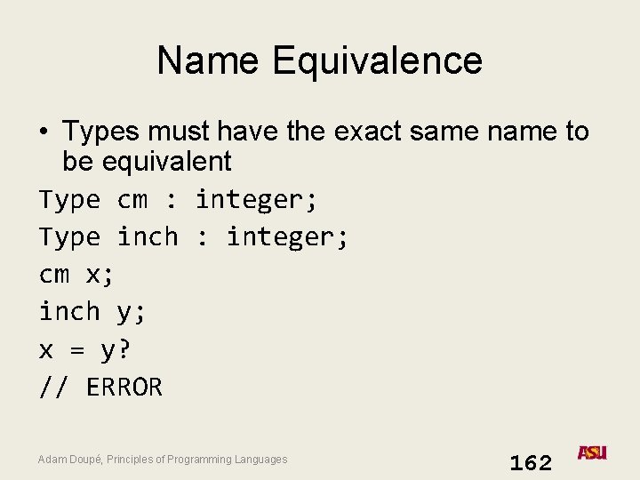 Name Equivalence • Types must have the exact same name to be equivalent Type Name Equivalence • Types must have the exact same name to be equivalent Type